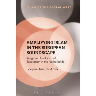 Amplifying Islam in the European Soundscape: Religious Pluralism and Secularism in the Netherlands