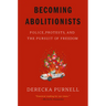 Becoming Abolitionists: Police, Protests, and the Pursuit of Freedom