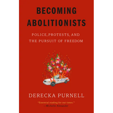 Becoming Abolitionists: Police, Protests, and the Pursuit of Freedom