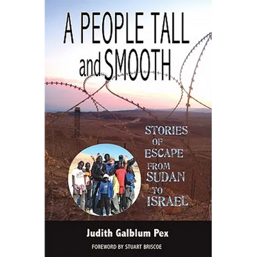 A People Tall and Smooth: Stories of Escape from Sudan to Israel
