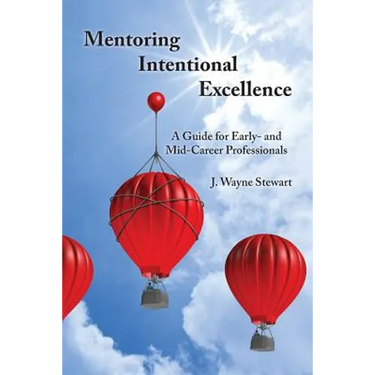 Mentoring Intentional Excellence: A Guide for Early- and Mid-Career Professionals