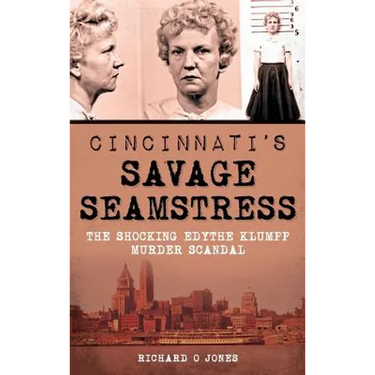 Cincinnati's Savage Seamstress: The Shocking Edythe Klumpp Murder Scandal