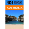 101 Amazing Thing to Do in Australia: Australia Travel Guide