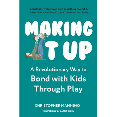 Making It Up: A Revolutionary Way to Bond with Kids Through Play