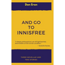 And Go to Innisfree: Three Novellas and Two Stories