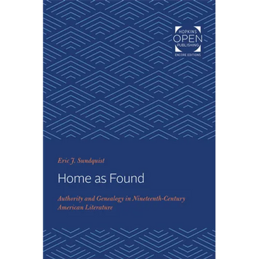 Home as Found: Authority and Genealogy in Nineteenth-Century American Literature