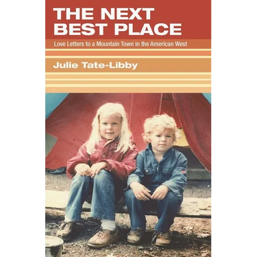 The Next Best Place: Love Letters to a Mountain Town in the American West