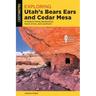 Exploring Utah's Bears Ears and Cedar Mesa: A Guide to Hiking, Backpacking, Scenic Drives, and Landmarks