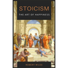 Stoicism-The Art of Happiness: How to Stop Fearing and Start living