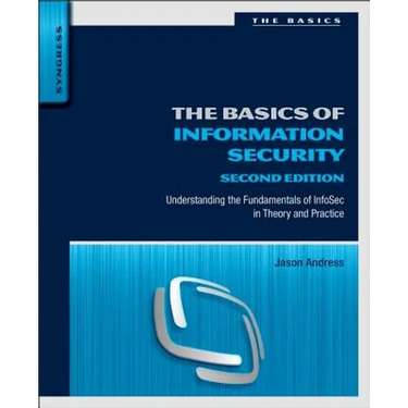 The Basics of Information Security: Understanding the Fundamentals of Infosec in Theory and Practice
