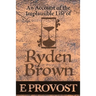 An Account of the Implausible Life of Ryden Brown