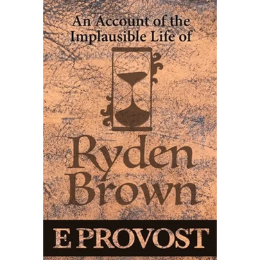 An Account of the Implausible Life of Ryden Brown
