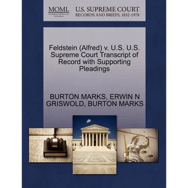 Feldstein (Alfred) V. U.S. U.S. Supreme Court Transcript of Record with Supporting Pleadings