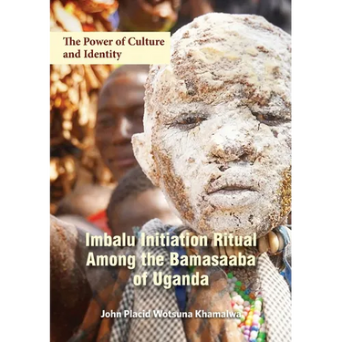 The Power of Culture and Identity: Imbalu Initiation Ritual Among the Bamasaaba of Uganda