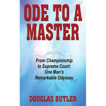 Ode to a Master: From Championship to Supreme Court: One Man's Remarkable Odyssey