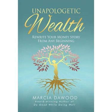 Unapologetic Wealth: Rewrite Your Money Story from Any Beginning
