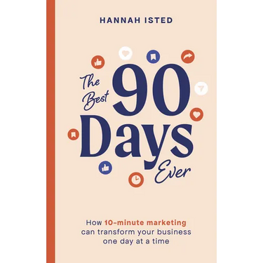 The Best 90 Days Ever: How 10-Minute Marketing Can Transform Your Business One Day at a Time