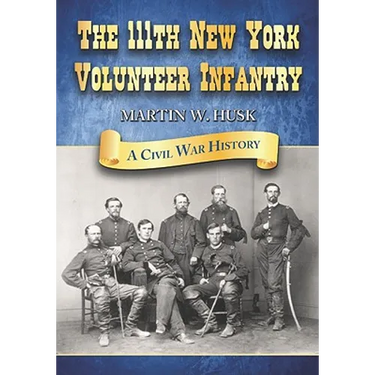 The 111th New York Volunteer Infantry: A Civil War History