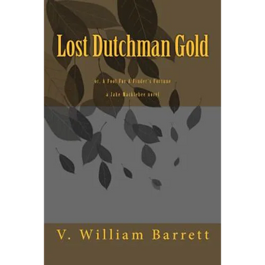 Lost Dutchman Gold: or, A Fool For A Finder's Fortune