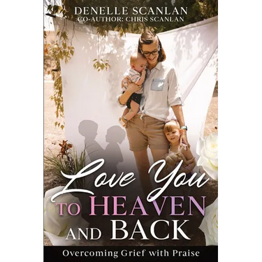 Love You to Heaven and Back: Overcoming Grief with Praise
