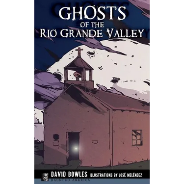 Ghosts of the Rio Grande Valley