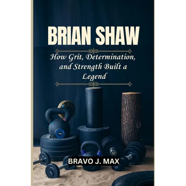 Brian Shaw: How Grit, Determination, and Strength Built a Legend