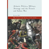 Atlantic Politics, Military Strategy and the French and Indian War