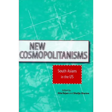 New Cosmopolitanisms: South Asians in the Us