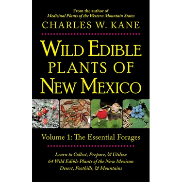 Wild Edible Plants of New Mexico: Volume 1: The Essentail Forages