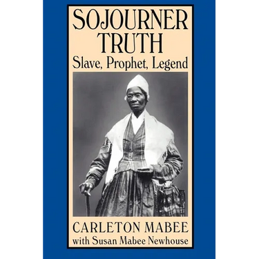 Sojourner Truth: Slave, Prophet, Legend