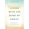 Living with the Mind of Christ: Mindfulness in Christian Spirituality