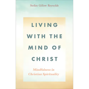 Living with the Mind of Christ: Mindfulness in Christian Spirituality