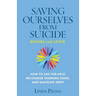 Saving Ourselves From Suicide - Before and After: How to Ask for Help, Recognize Warning Signs, and Navigate Grief