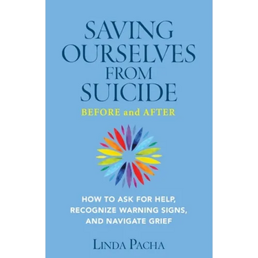 Saving Ourselves From Suicide - Before and After: How to Ask for Help, Recognize Warning Signs, and Navigate Grief