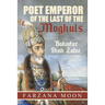 Poet Emperor of the last of the Moghuls: Bahadur Shah Zafar