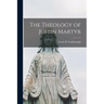 The Theology of Justin Martyr