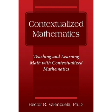 Contextualized Mathematics: Teaching and Learning Math with Contextualized Mathematics