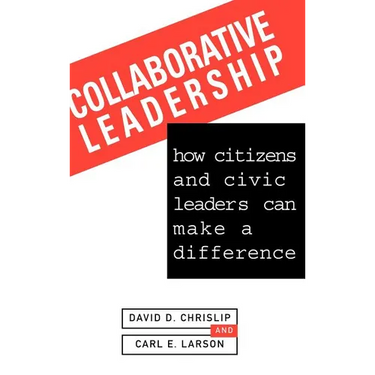 Collaborative Leadership: How Citizens and Civic Leaders Can Make a Difference