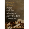 Paper and the Making of Early Modern Literature