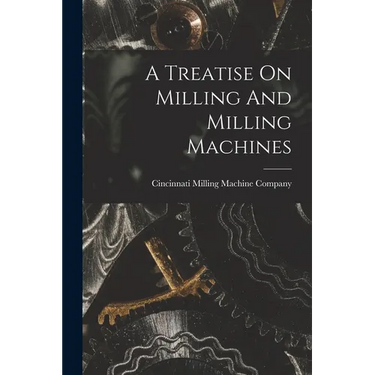 A Treatise On Milling And Milling Machines