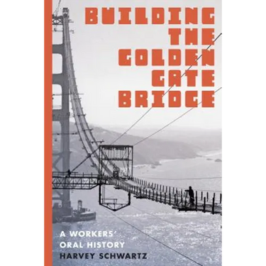 Building the Golden Gate Bridge: A Workers' Oral History