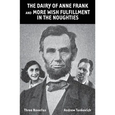 The Dairy of Anne Frank and More Wish Fulfillment in the Noughties: (Three Novellas)