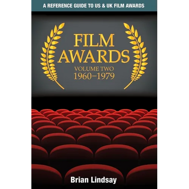 Film Awards: A Reference Guide to US & UK Film Awards Volume Two 1960-1979