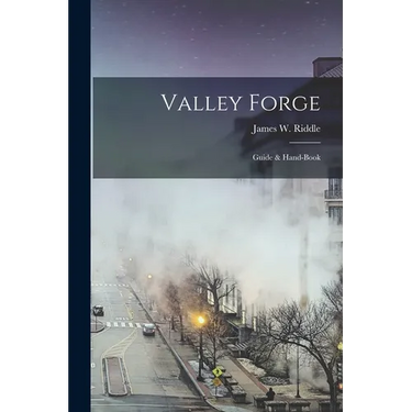 Valley Forge: Guide & Hand-book