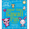 The Everything Girls Super Cute Kawaii Fun Book