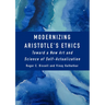Modernizing Aristotle's Ethics: Toward a New Art and Science of Self-Actualization