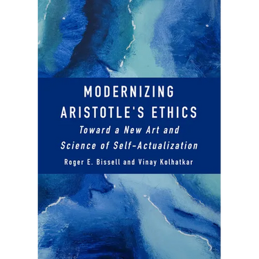 Modernizing Aristotle's Ethics: Toward a New Art and Science of Self-Actualization