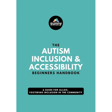 The Autism Inclusion & Accessibility Beginners Handbook: A Guide for Allies: Fostering Inclusion in the Community