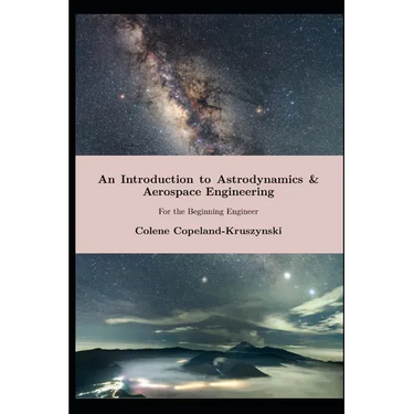 An Introduction to Astrodynamics & Aerospace Engineering: For the Beginning Engineer