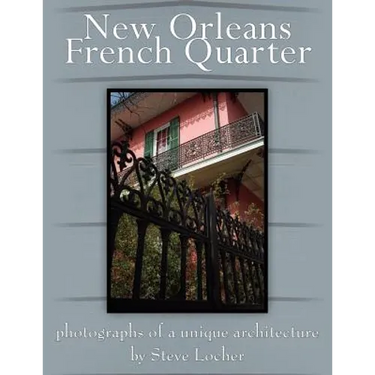 New Orleans French Quarter: Photographs of a Unique Architecture